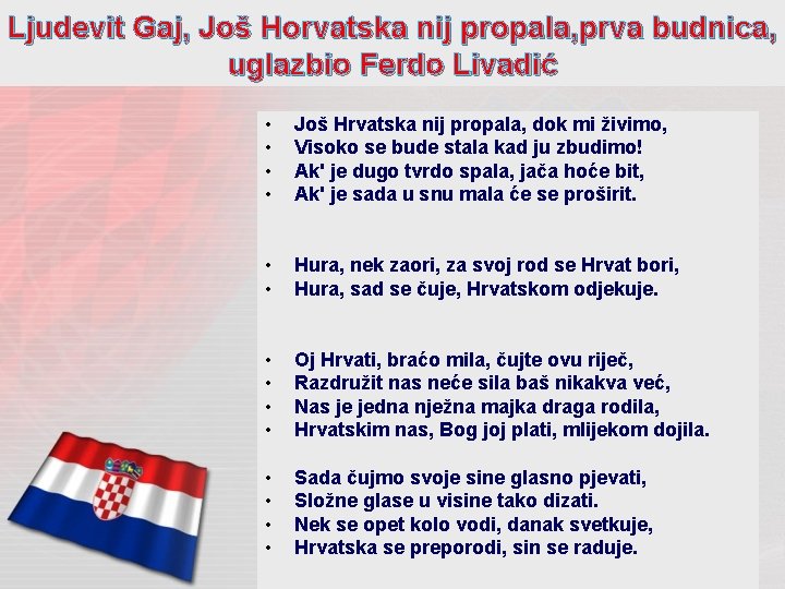 Ljudevit Gaj, Još Horvatska nij propala, prva budnica, uglazbio Ferdo Livadić • • Još