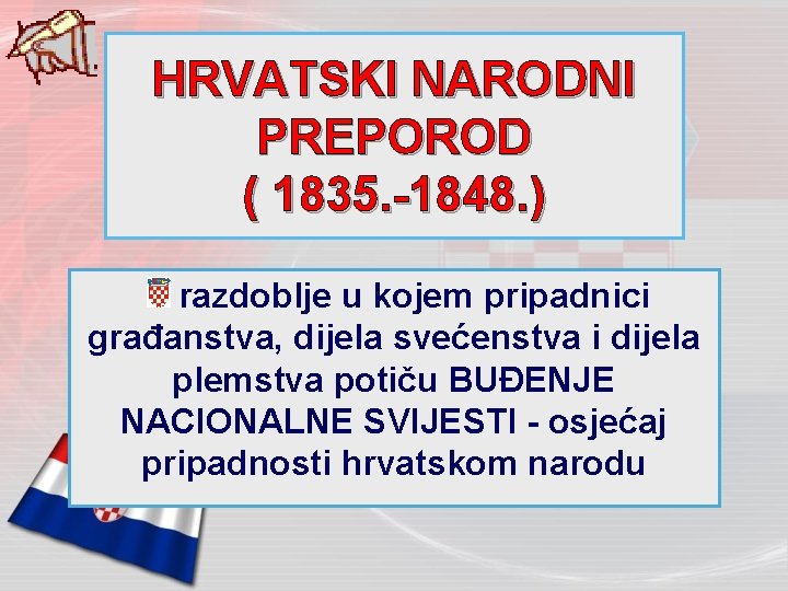 HRVATSKI NARODNI PREPOROD ( 1835. -1848. ) razdoblje u kojem pripadnici građanstva, dijela svećenstva