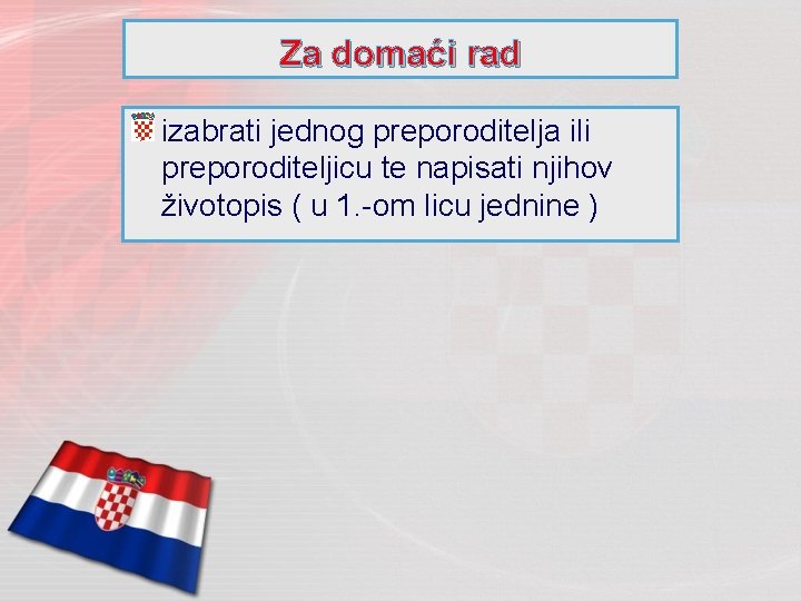 Za domaći rad izabrati jednog preporoditelja ili preporoditeljicu te napisati njihov životopis ( u