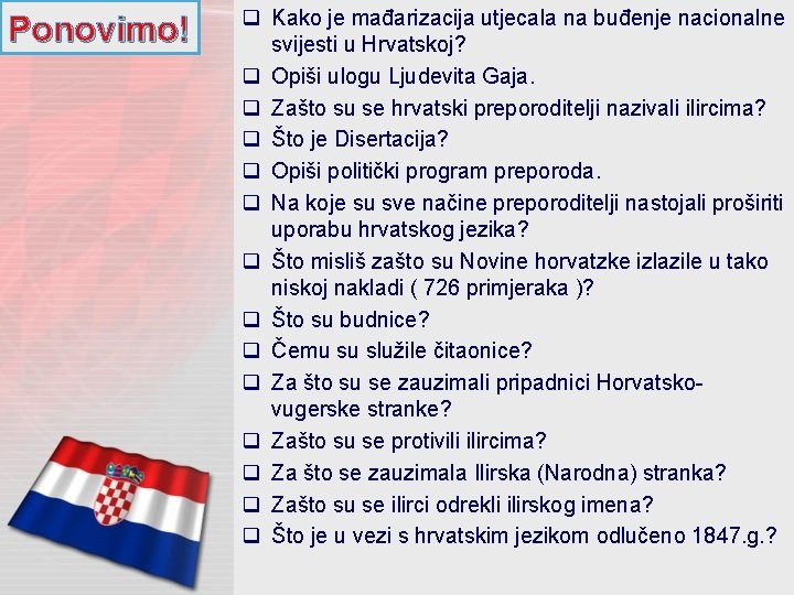 Ponovimo! q Kako je mađarizacija utjecala na buđenje nacionalne svijesti u Hrvatskoj? q Opiši