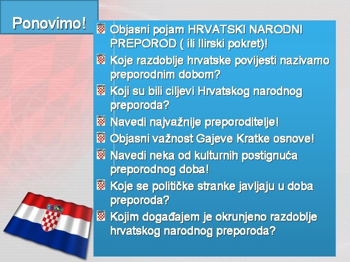 Ponovimo! Objasni pojam HRVATSKI NARODNI PREPOROD ( ili Ilirski pokret)! Koje razdoblje hrvatske povijesti