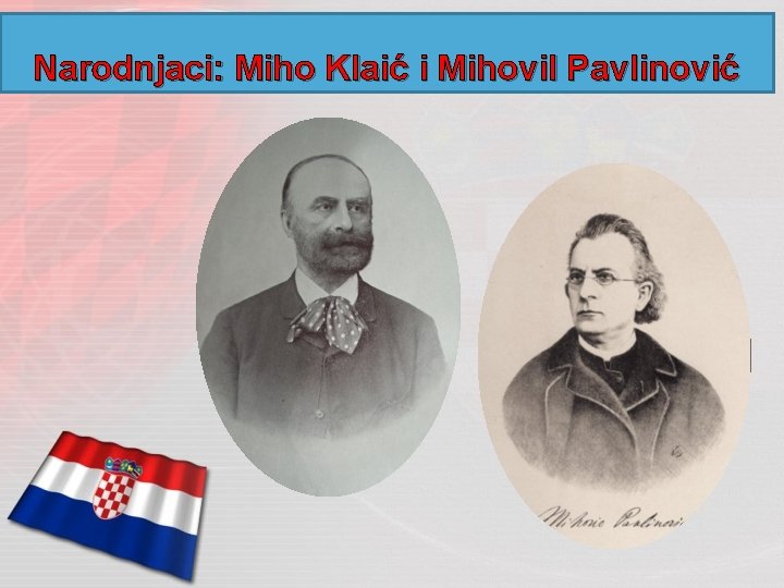 Narodnjaci: Miho Klaić i Mihovil Pavlinović 