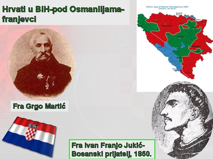 Hrvati u Bi. H-pod Osmanlijamafranjevci Fra Grgo Martić Fra Ivan Franjo JukićBosanski prijatelj, 1850.