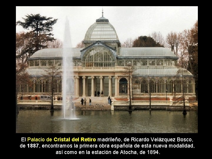 El Palacio de Cristal del Retiro madrileño, de Ricardo Velázquez Bosco, de 1887, encontramos