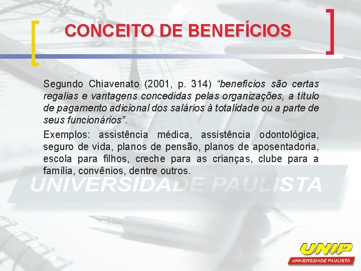 CONCEITO DE BENEFÍCIOS Segundo Chiavenato (2001, p. 314) “benefícios são certas regalias e vantagens