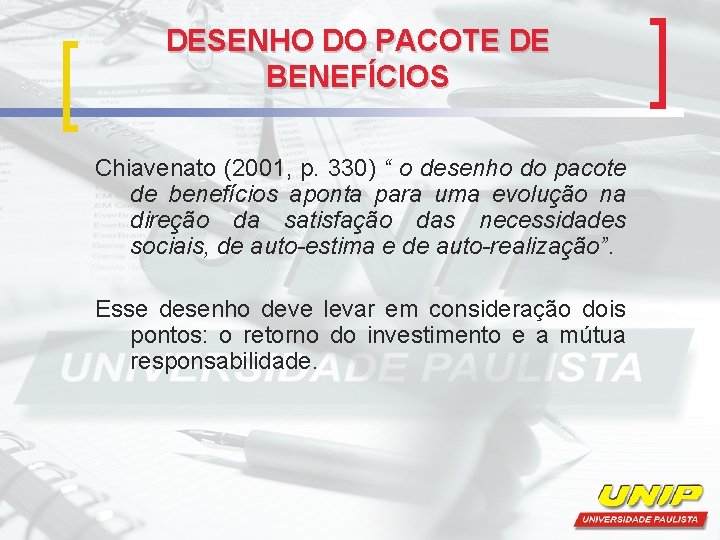 DESENHO DO PACOTE DE BENEFÍCIOS Chiavenato (2001, p. 330) “ o desenho do pacote