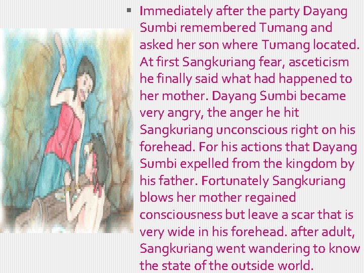  Immediately after the party Dayang Sumbi remembered Tumang and asked her son where