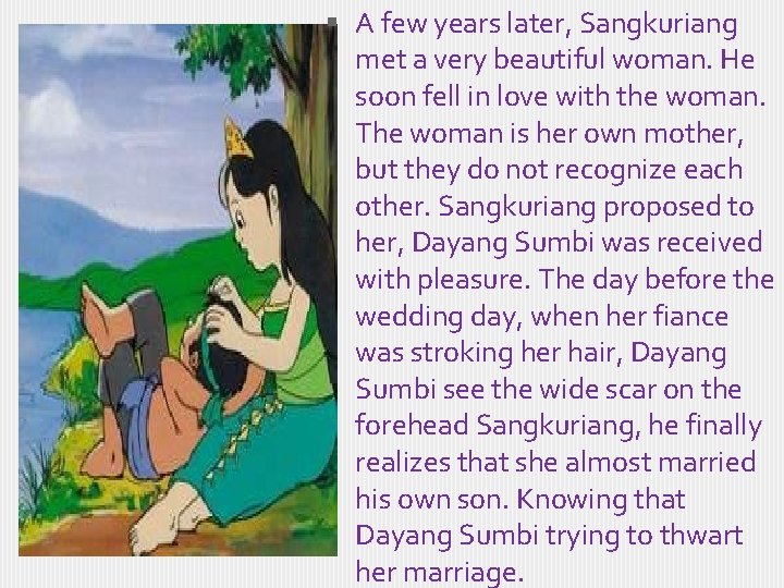  A few years later, Sangkuriang met a very beautiful woman. He soon fell