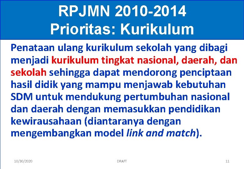 RPJMN 2010 -2014 Prioritas: Kurikulum Penataan ulang kurikulum sekolah yang dibagi menjadi kurikulum tingkat