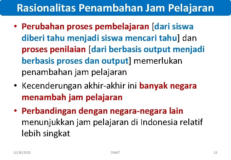 Rasionalitas Penambahan Jam Pelajaran • Perubahan proses pembelajaran [dari siswa diberi tahu menjadi siswa