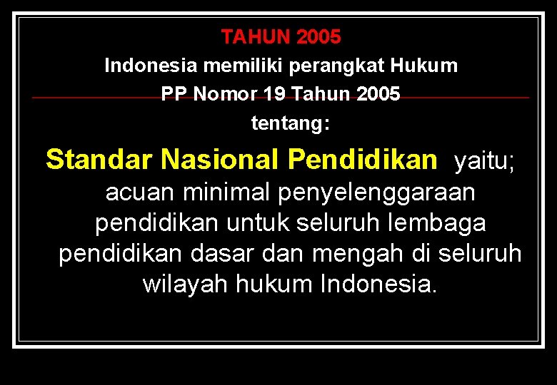 TAHUN 2005 Indonesia memiliki perangkat Hukum PP Nomor 19 Tahun 2005 tentang: Standar Nasional