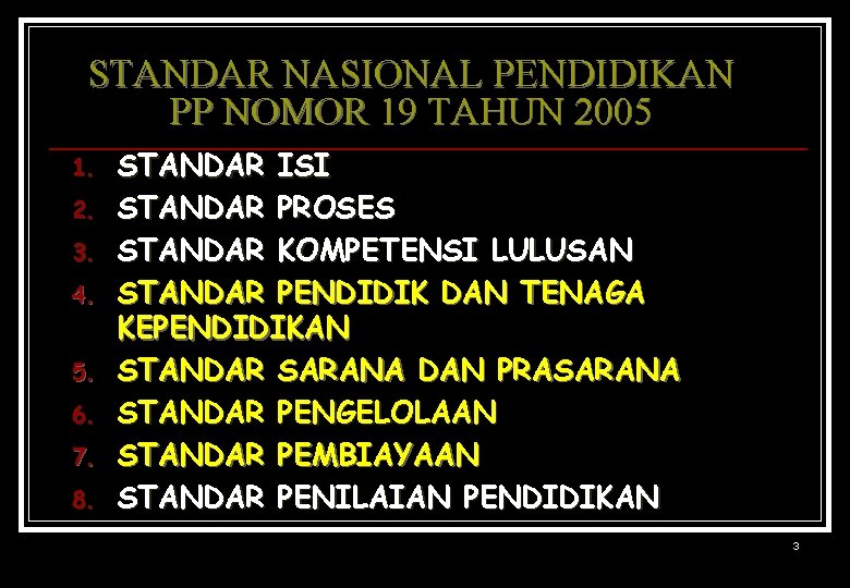 STANDAR NASIONAL PENDIDIKAN PP NOMOR 19 TAHUN 2005 1. 2. 3. 4. 5. 6.