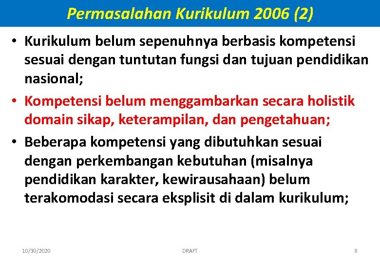 Permasalahan Kurikulum 2006 (2) • Kurikulum belum sepenuhnya berbasis kompetensi sesuai dengan tuntutan fungsi