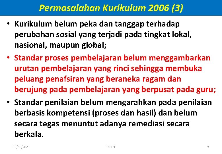 Permasalahan Kurikulum 2006 (3) • Kurikulum belum peka dan tanggap terhadap perubahan sosial yang