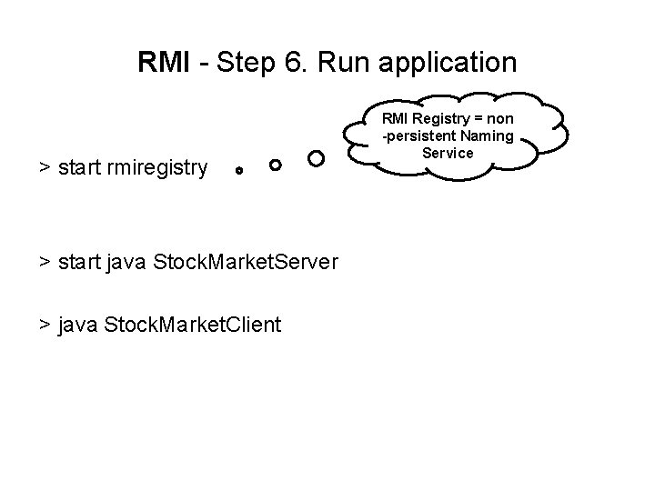 RMI - Step 6. Run application > start rmiregistry > start java Stock. Market.