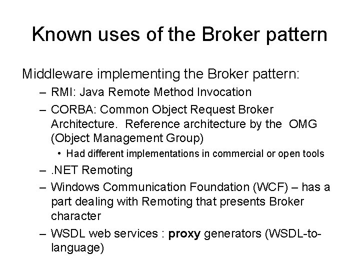 Known uses of the Broker pattern Middleware implementing the Broker pattern: – RMI: Java