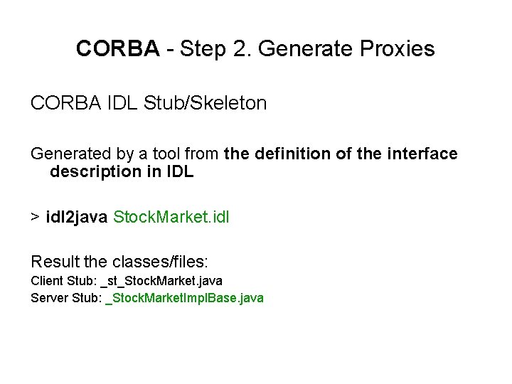 CORBA - Step 2. Generate Proxies CORBA IDL Stub/Skeleton Generated by a tool from