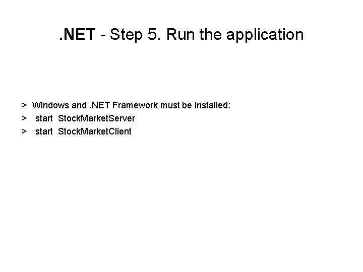 . NET - Step 5. Run the application > Windows and. NET Framework must