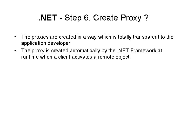 . NET - Step 6. Create Proxy ? • The proxies are created in