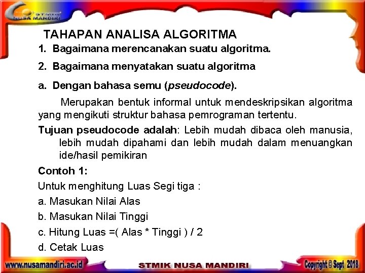 TAHAPAN ANALISA ALGORITMA 1. Bagaimana merencanakan suatu algoritma. 2. Bagaimana menyatakan suatu algoritma a. TAHAPAN ANALISA ALGORITMA 1. Bagaimana merencanakan suatu algoritma. 2. Bagaimana menyatakan suatu algoritma a.