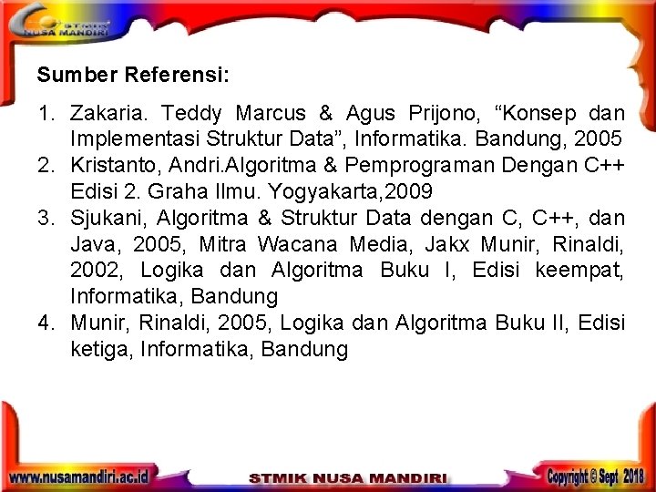 Sumber Referensi: 1. Zakaria. Teddy Marcus & Agus Prijono, “Konsep dan Implementasi Struktur Data”, Sumber Referensi: 1. Zakaria. Teddy Marcus & Agus Prijono, “Konsep dan Implementasi Struktur Data”,