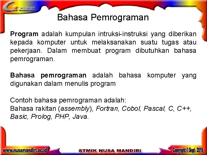 Bahasa Pemrograman Program adalah kumpulan intruksi-instruksi yang diberikan kepada komputer untuk melaksanakan suatu tugas