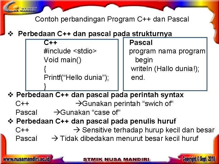 Contoh perbandingan Program C++ dan Pascal v Perbedaan C++ dan pascal pada strukturnya C++ Contoh perbandingan Program C++ dan Pascal v Perbedaan C++ dan pascal pada strukturnya C++