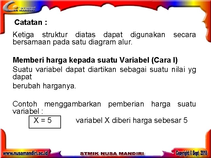Catatan : Ketiga struktur diatas dapat digunakan secara bersamaan pada satu diagram alur. Catatan : Ketiga struktur diatas dapat digunakan secara bersamaan pada satu diagram alur.
