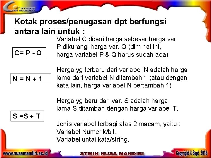 Kotak proses/penugasan dpt berfungsi antara lain untuk : C= P - Q N=N+1 Variabel