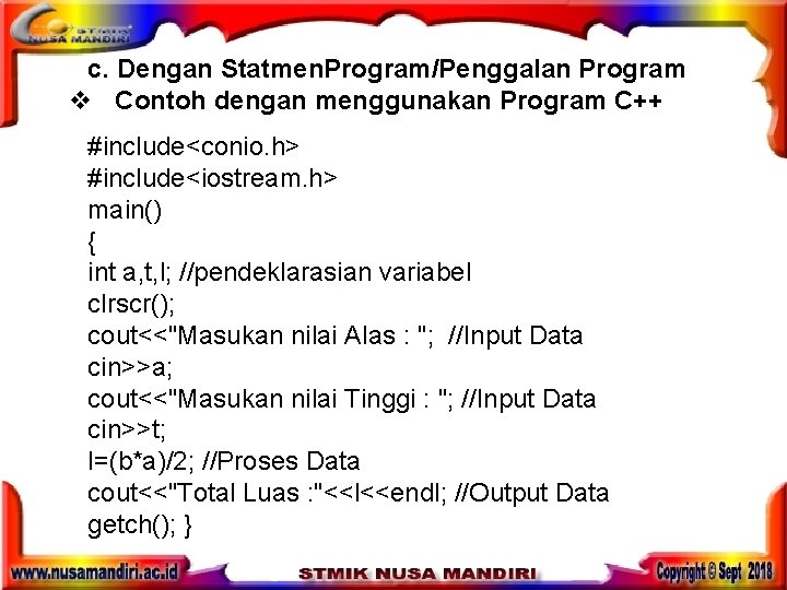 c. Dengan Statmen. Program/Penggalan Program v Contoh dengan menggunakan Program C++ #include<conio. h> #include<iostream. c. Dengan Statmen. Program/Penggalan Program v Contoh dengan menggunakan Program C++ #include<conio. h> #include<iostream.
