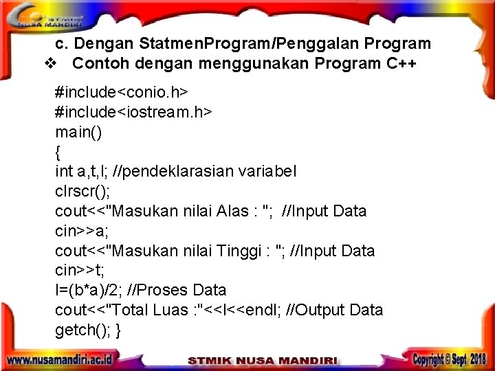 c. Dengan Statmen. Program/Penggalan Program v Contoh dengan menggunakan Program C++ #include<conio. h> #include<iostream.