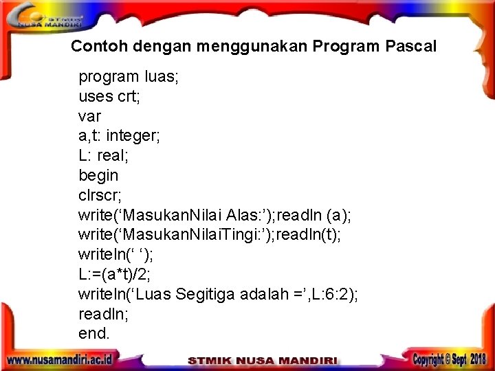 Contoh dengan menggunakan Program Pascal program luas; uses crt; var a, t: integer; L: