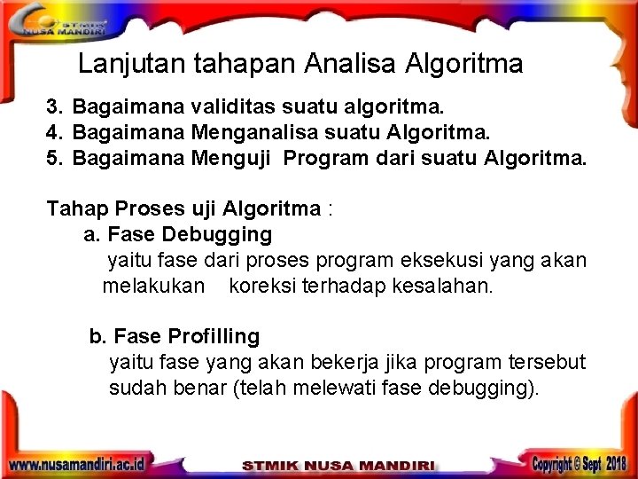 Lanjutan tahapan Analisa Algoritma 3. Bagaimana validitas suatu algoritma. 4. Bagaimana Menganalisa suatu Algoritma. Lanjutan tahapan Analisa Algoritma 3. Bagaimana validitas suatu algoritma. 4. Bagaimana Menganalisa suatu Algoritma.