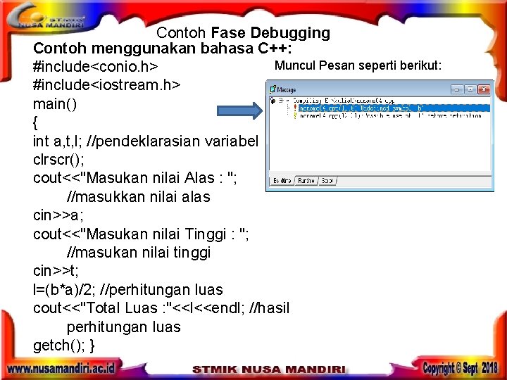 Contoh Fase Debugging Contoh menggunakan bahasa C++: Muncul Pesan seperti berikut: #include<conio. h> #include<iostream.