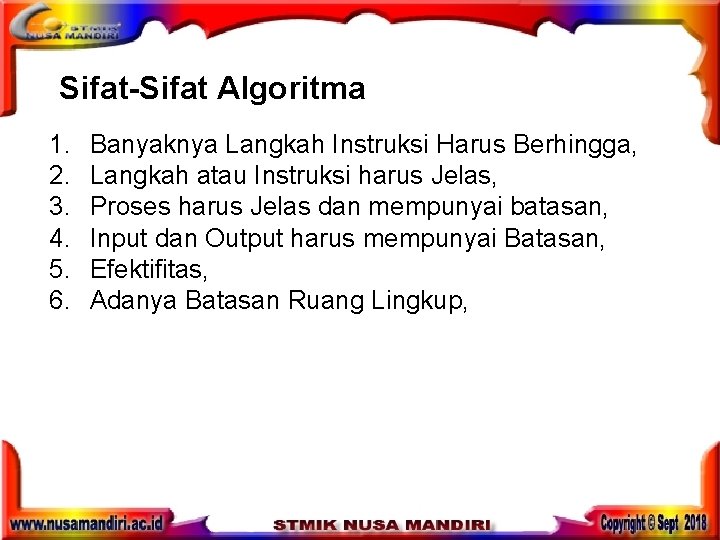 Sifat-Sifat Algoritma 1. 2. 3. 4. 5. 6. Banyaknya Langkah Instruksi Harus Berhingga, Langkah Sifat-Sifat Algoritma 1. 2. 3. 4. 5. 6. Banyaknya Langkah Instruksi Harus Berhingga, Langkah