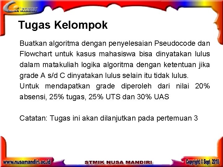 Tugas Kelompok Buatkan algoritma dengan penyelesaian Pseudocode dan Flowchart untuk kasus mahasiswa bisa dinyatakan Tugas Kelompok Buatkan algoritma dengan penyelesaian Pseudocode dan Flowchart untuk kasus mahasiswa bisa dinyatakan