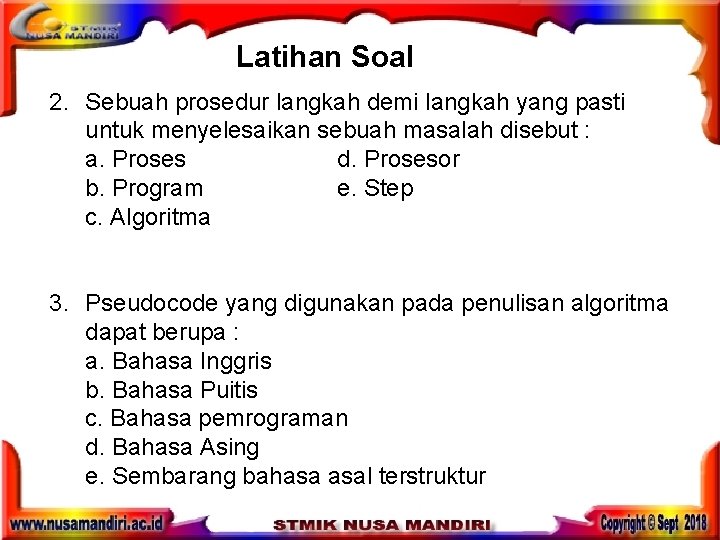 Latihan Soal 2. Sebuah prosedur langkah demi langkah yang pasti untuk menyelesaikan sebuah masalah Latihan Soal 2. Sebuah prosedur langkah demi langkah yang pasti untuk menyelesaikan sebuah masalah