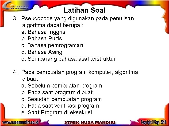 Latihan Soal 3. Pseudocode yang digunakan pada penulisan algoritma dapat berupa : a. Bahasa