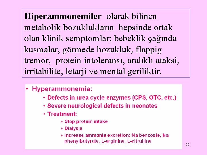 Hiperammonemiler olarak bilinen metabolik bozuklukların hepsinde ortak olan klinik semptomlar; bebeklik çağında kusmalar, görmede