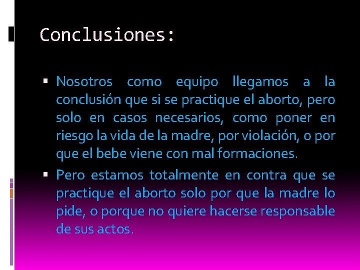 Conclusiones: Nosotros como equipo llegamos a la conclusión que si se practique el aborto,