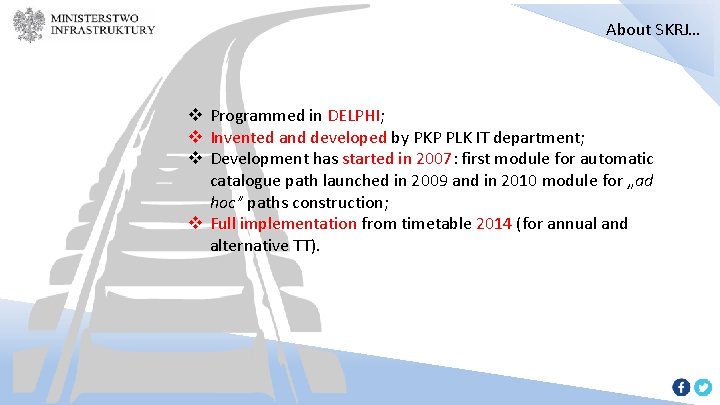 About SKRJ… v Programmed in DELPHI; v Invented and developed by PKP PLK IT