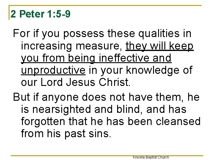 2 Peter 1: 5 -9 For if you possess these qualities in increasing measure,