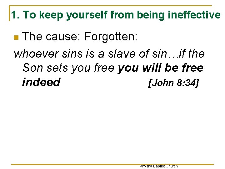 1. To keep yourself from being ineffective The cause: Forgotten: whoever sins is a