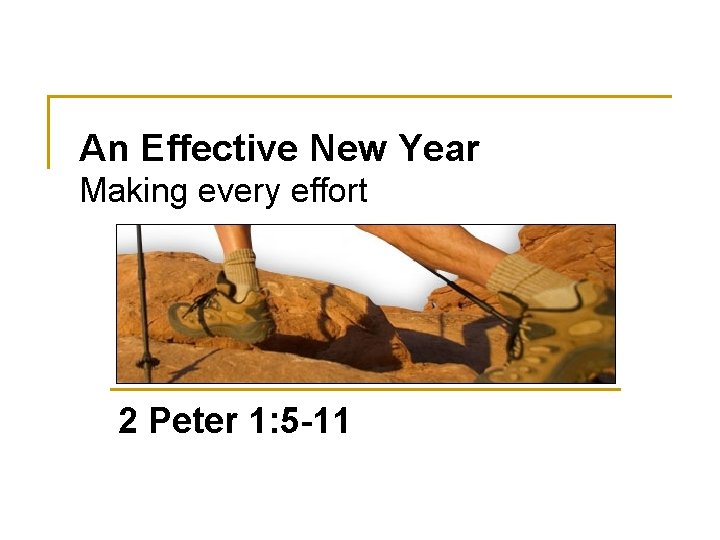 An Effective New Year Making every effort 2 Peter 1: 5 -11 