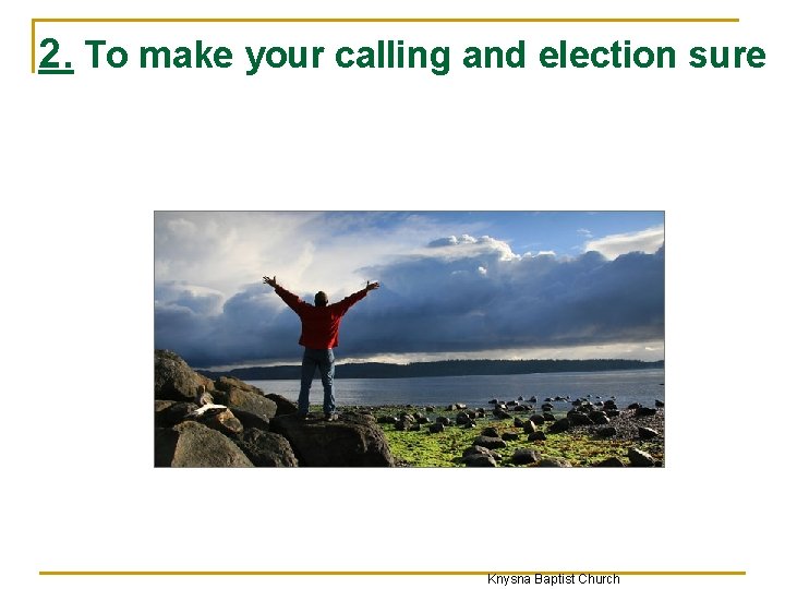 2. To make your calling and election sure Knysna Baptist Church 