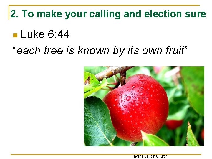 2. To make your calling and election sure Luke 6: 44 “each tree is