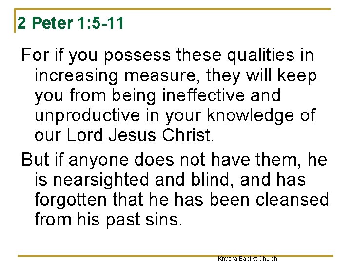 2 Peter 1: 5 -11 For if you possess these qualities in increasing measure,