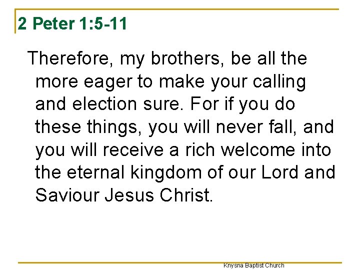 2 Peter 1: 5 -11 Therefore, my brothers, be all the more eager to
