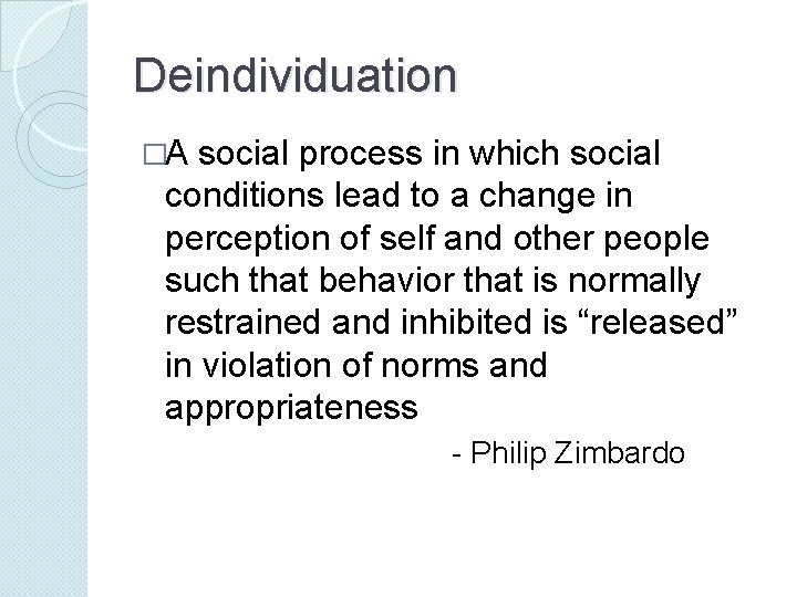 Deindividuation �A social process in which social conditions lead to a change in perception