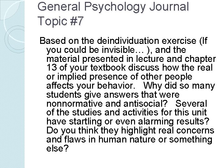 General Psychology Journal Topic #7 Based on the deindividuation exercise (If you could be